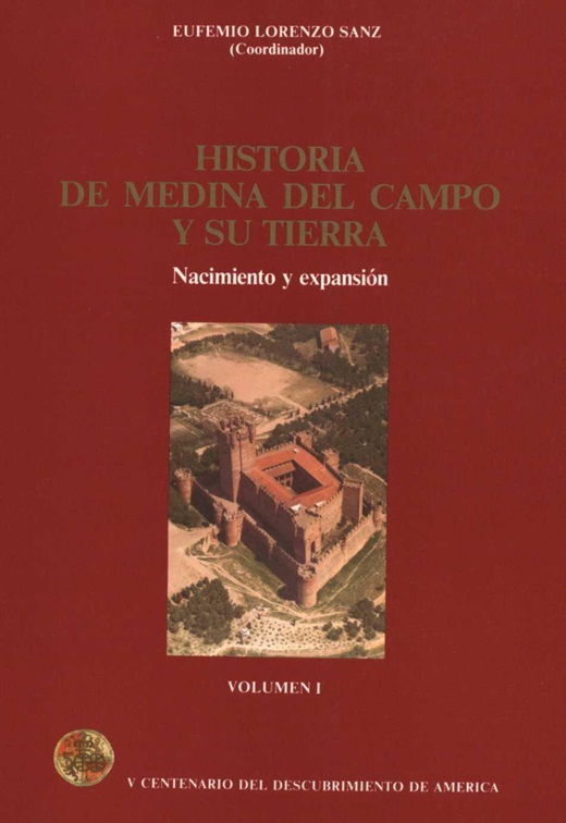 Historia de Medina del Campo y su Tierra, Nacimiento y Expansión - Volumen 1, D. Eufemio Lorenzo Sanz, año 1986.